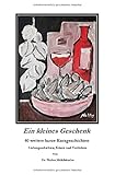  Ein kleines Geschenk: 40 weitere kurze Kurzgeschichten