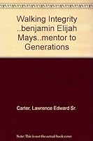 Walking Integrity ..benjamin Elijah Mays..mentor to Generations B0013734T8 Book Cover
