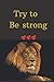 Produktbild Try to be Strong: Notebook Jounal gift for man woman boy girl 6x9'' 100 Page