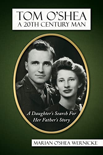Tom O'Shea, A 20th Century Man:: A Daughter's Search For Her Father's Story