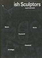 5 British Sculptors (Work and Talk): Henry Moore, Reg Butler, Barbara Hepworth, Lynn Chadwick, Kenneth Armitage B0006BLQDI Book Cover