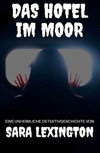 Das Hotel im Moor: Eine unheimliche Detektivgeschichte (Die unheimlichen Abenteuer der Sara Lexington) (German Edition)