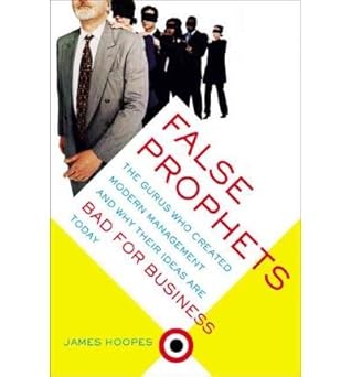 [False Prophets: The Gurus Who Created Modern Management and Why Their Ideas are Bad for Business Today] [by: James Hoopes] book cover