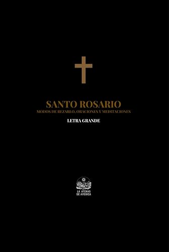 Santo Rosario. Modos de rezarlo, Oraciones y Meditaciones: Letra grande