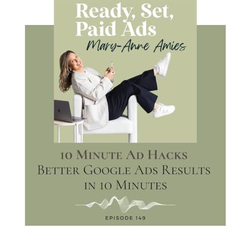 Ad Hacks: Better Google Ads Results in 10 Minutes