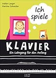 Ich spiele Klavier: Ein Lehrgang für den Anfang. Klavier.