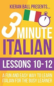 Paperback 3 Minute Italian: Lessons 10-12: A fun and easy way to learn Italian for the busy learner Book