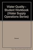 Water Quality, Student Workbook, 2nd Edition (Water Supply Operations, 4)