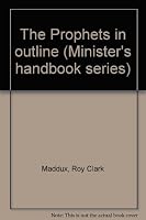 The Prophets in outline (Ministers handbook series) by Maddux, Roy Clark B0006BQOUI Book Cover