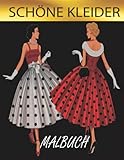 Schöne Kleider Malbuch: 35 Mode-Malvorlagen für Mädchen und Erwachsene mit modernen und klassischen wunderschönen Kleidern, Accessoires und schönen Kleidern