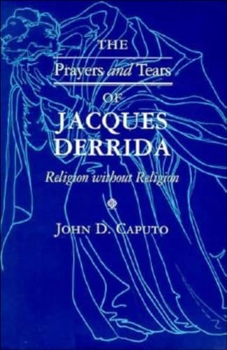 Cover of The Prayers and Tears of Jacques Derrida: Religion without Religion (Indiana Series in the Philosophy of Religion)