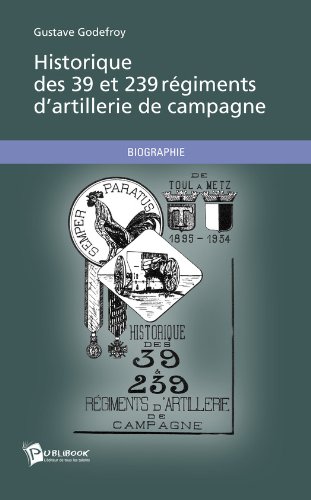 Télécharger Historique des 39 et 239 régiments d'artillerie de campagne livre En ligne