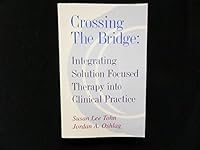 Crossing the bridge: Integrating solution focused therapy into clinical practice 0964801922 Book Cover