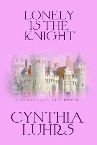 Lonely is the Knight: A Merriweather Sisters Time Travel Romance (A Knights Through Time Romance) Lonely is the Knight: A Merriweather Sisters Time Travel Romance (A Knights Through Time Romance)