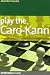 Play the Caro-Kann: A Complete Chess Opening Repertoire Against 1E4 (Everyman Chess)