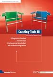 Coaching-Tools III: Erfolgreiche Coaches präsentieren 55 Interventionstechniken aus ihrer Coaching-Praxis (Edition ...