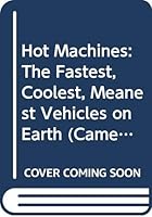 Hot Machines: The Fastest, Coolest, Meanest Vehicles on Earth (Camelot World) 0380760398 Book Cover
