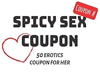 Spicy Sex Coupon | 50 Erotics Ticket for Her: A unique, spicy and fun gift for your girlfriend, wife or partner! (Spicy coupons) B08YHLK3HW Book Cover
