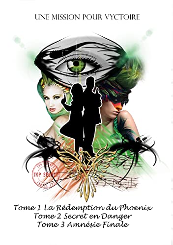 Une Mission pour Vyctoire, la Trilogie: La Rédemption du Phoenix, Secret en Danger, Amnésie Finale (French Edition)