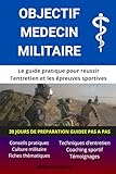  OBJECTIF MEDECIN MILITAIRE: Le guide pratique pour réussir l’entretien et les épreuves sportives