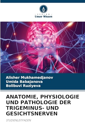 ANATOMIE, PHYSIOLOGIE UND PATHOLOGIE DER TRIGEMINUS- UND GESICHTSNERVEN: STUDIENLEITFADEN