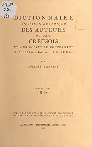 Dictionnaire bio-bibliographique des auteurs du pays creusois et des écrits le concernant, des origines à nos jours (2). 2e fascicule : B-D
