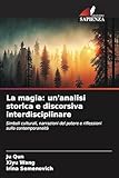 La magia: un'analisi storica e discorsiva interdisciplinare (Italian Edition)