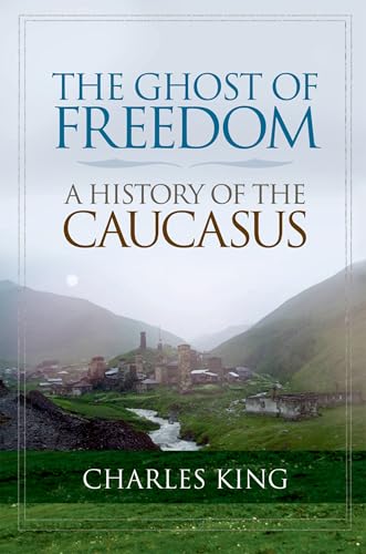 The Ghost of Freedom: A History of the Caucasus