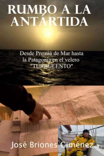 RUMBO A LA ANTÁRTIDA: Desde Premiá de Mar hasta la Patagonia en el velero TURBULENTO (Spanish Edition)