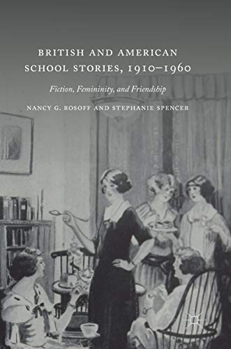 British and American School Stories, 1910–1960: Fiction, Femininity, and Friendship