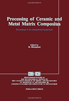 Hardcover Processing of Ceramic and Metal Matrix Composites (Proceedings of the International Symposium on Advances in Processing of Ceramic and Metal Matrix C) Book