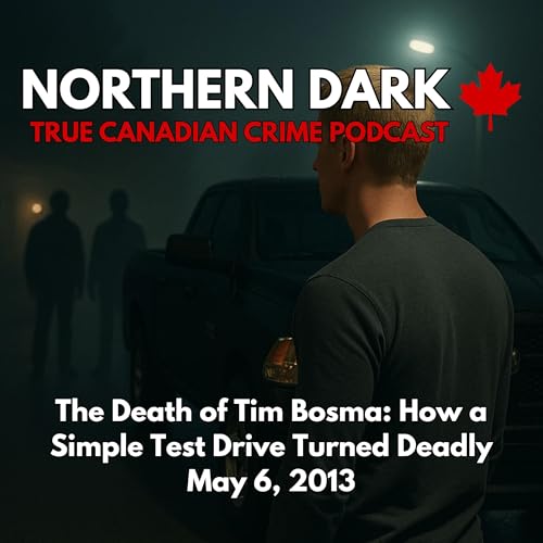 ND EP: 20 - The Death of Tim Bosma: How a Simple Test Drive Turned Deadly