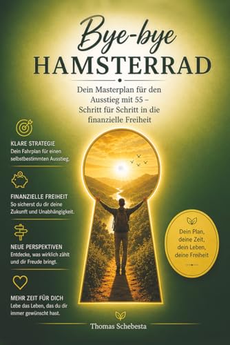  Bye-bye Hamsterrad: Dein Masterplan für den Ausstieg mit 55 - Schritt für Schritt in die Freiheit
