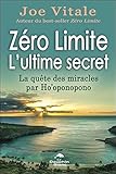  Zéro limite - L\'ultime secret: La quête des miracles par Ho\'oponopono