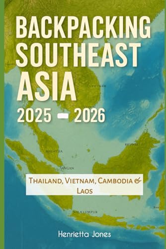 Backpacking Southeast Asia 2025-2026: Thailand, Vietnam, Cambodia & Laos: 83 (TRAVEL BOOKS)