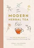The Modern Herbal Tea Bible: The Essential Herbal Tea Guide Book: Over 100 Recipes & Remedies for Beginners (Modern Herbal Tea Remedies Book 1)