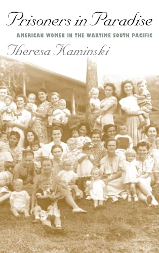Prisoners in Paradise: American Women in the Wartime South Pacific