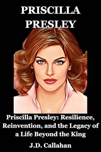 Priscilla presley: Priscilla Presley: Resilience, Reinvention, and the Legacy of a Life Beyond the King