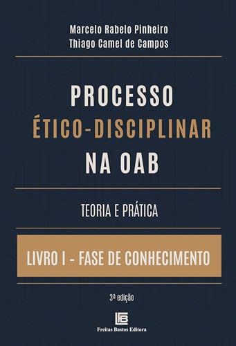 Processo Ético-Disciplinar na OAB Teoria e Prática: Livro I – Fase de Conhecimento