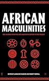 African Masculinities: Men in Africa from the Late Nineteenth Century to the Present