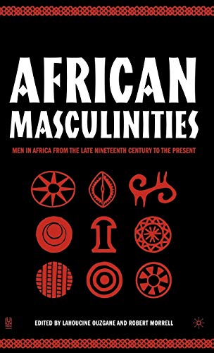 African Masculinities: Men in Africa from the Late Nineteenth Century to the Present