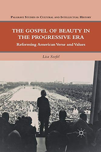 The Gospel of Beauty in the Progressive Era: Reforming American Verse and Values (Palgrave Studies in Cultural and Intellectual History)
