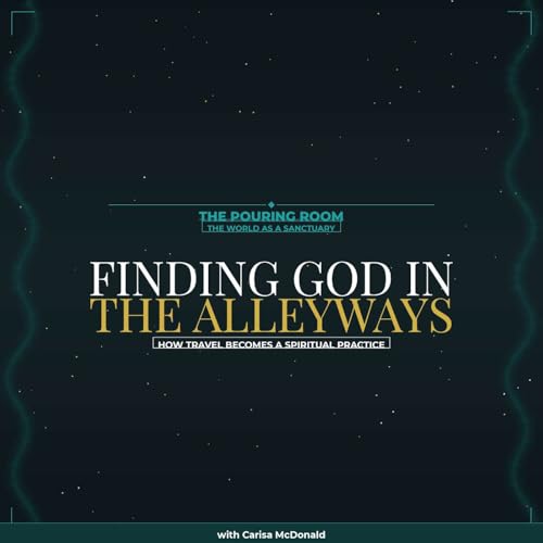 Finding God in the Alleyways: How Travel Becomes a Spiritual Practice