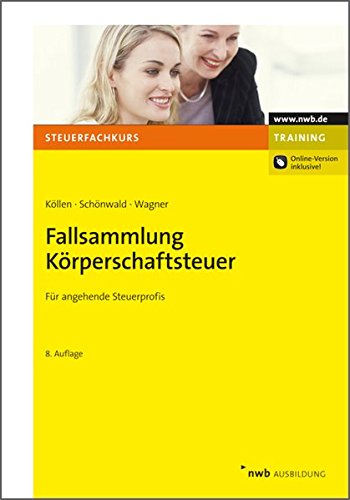 Fallsammlung Körperschaftsteuer: Für angehende Steuerprofis. (Steuerfachkurs) Fallsammlung Körperschaftsteuer: Für angehende Steuerprofis. (Steuerfachkurs)