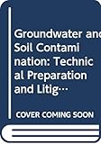 Groundwater and Soil Contamination: Technical Preparation and Litigation (Environmental Law Library)