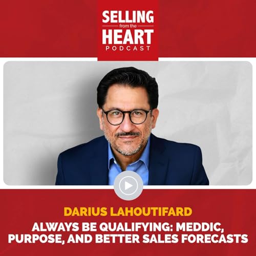 Always Be Qualifying: MEDDIC, Purpose, and Better Sales Forecasts featuring Darius Lahoutifard