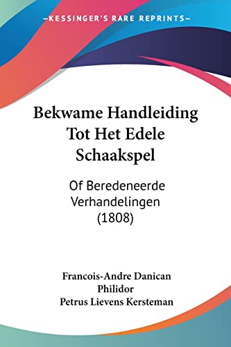 Bekwame Handleiding Tot Het Edele Schaakspel: Of Beredeneerde Verhandelingen (1808) (Chinese Edition)