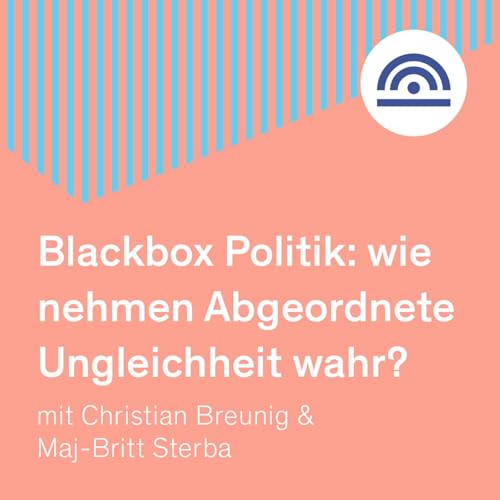 Blackbox Politik: wie nehmen Abgeordnete Ungleichheit wahr? mit Christian Breunig und Maj-Britt Sterba