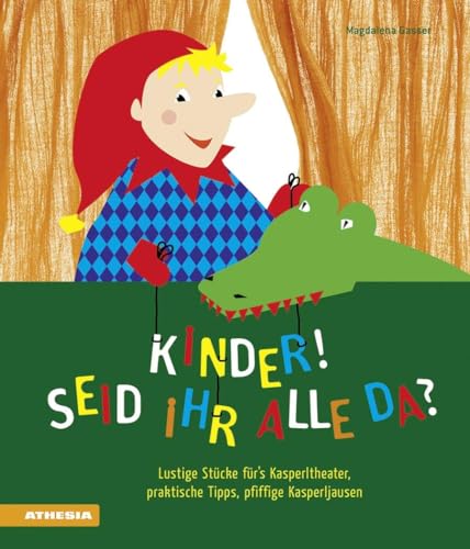 Kinder! Seid ihr alle da? Lustige Stücke für's Kasperltheater, praktische Tipps, pfiffige Kasperljausen