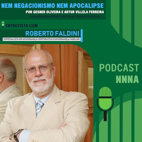 NNNA #219 - Roberto Faldini, especialista em Governan&ccedil;a Corporativa e familiar, por Gesner Oliveira e Artur Villela Ferreira
